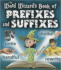 The Word Wizards Book of Prefixes and Suffixes The Word Wizards Book of Prefixes and Suffixes