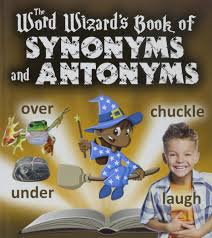 The Word Wizards Book of Synonyms and Antonyms The Word Wizards Book of Synonyms and Antonyms