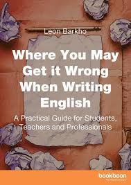 Where You May Get it Wrong When Writing English Leon Barkho 2016 Where You May Get it Wrong When Writing English Leon Barkho 2016