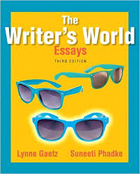 The Writers World Essays 3rd Edition by Lynne Gaetz and Suneeti Phadke The Writers World Essays 3rd Edition by Lynne Gaetz and Suneeti Phadke