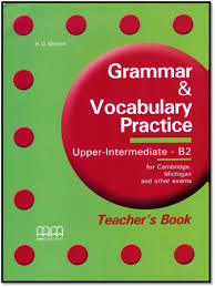 Grammar and Vocabulary Practice Upper-Intermediate B2 Teachers Book Grammar and Vocabulary Practice Upper-Intermediate B2 Teachers Book