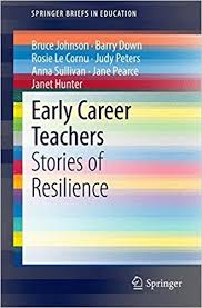 Early Career Teachers Stories of Resilience - SpringerBriefs in Education Series Early Career Teachers Stories of Resilience - SpringerBriefs in Education Series