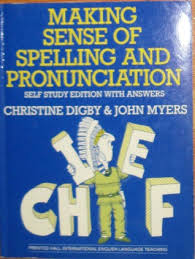 Making Sense of Spelling and Pronunciation by Christine Digby and John Myers Making Sense of Spelling and Pronunciation by Christine Digby and John Myers