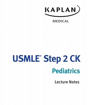 Kaplan Medical USMLE Step 2 CK - Pediatrics Lecture Notes 2014