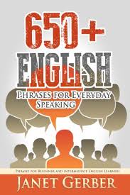 650 Plus English Phrases for Everyday Speaking by Janet Gerber 650 Plus English Phrases for Everyday Speaking by Janet Gerber