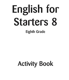 English for Starters 8 Activity Book English for Starters 8 Activity Book