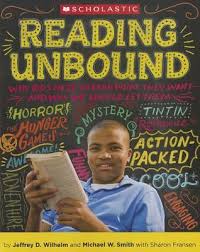 Scholastic Reading Unbound Why Kids Need to Read What They Want and Why We Should Let Them 2014