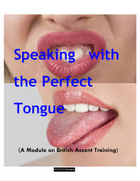 Speaking with the Perfect Tongue - A Module on British Accent Training