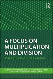 A Focus on Multiplication and Division Bringing Research to the Classroom A Focus on Multiplication and Division Bringing Research to the Classroom