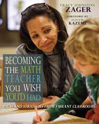 Becoming the Math Teacher You Wish You Had Ideas and Strategies from Vibrant Classrooms Becoming the Math Teacher You Wish You Had Ideas and Strategies from Vibrant Classrooms
