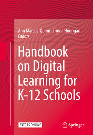 Handbook on Digital Learning for K-12 Schools by Ann Marcus Quinn and Triona Hourigan