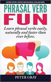 Phrasal Verb Fun 2nd Edition by Peter Gray Phrasal Verb Fun 2nd Edition by Peter Gray