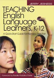 Teaching English Language Learners K-12 A Quick-Start Guide for the New Teacher Teaching English Language Learners K-12 A Quick-Start Guide for the New Teacher