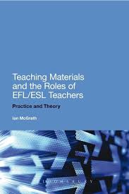 Teaching Materials and the Roles of EFL ESL Teachers Practice and Theory
