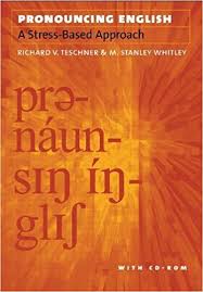 Pronouncing English A Stress-Based Approach by Richard Teschner and M Stanley Whitley Pronouncing English A Stress-Based Approach by Richard Teschner and M Stanley Whitley