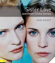 Oxford Bookworms 1 Sister Love and Other Crime Stories