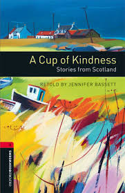 Oxford Bookworms 3 A Cup of Kindness Stories from Scotland