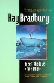 Green Shadows White Whale by Ray Bradbury Green Shadows White Whale by Ray Bradbury