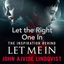 Let the Right One In by John Ajvide Lindqvist Let the Right One In by John Ajvide Lindqvist