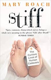 Stiff The Curious Lives of Human Cadavers by Mary Roach Stiff The Curious Lives of Human Cadavers by Mary Roach