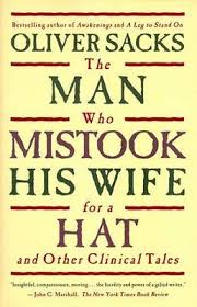 The Man Who Mistook His Wife For A Hat And Other Clinical Tales by Oliver Sacks The Man Who Mistook His Wife For A Hat And Other Clinical Tales by Oliver Sacks