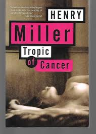Tropic of Cancer by Henry Miller Tropic of Cancer by Henry Miller