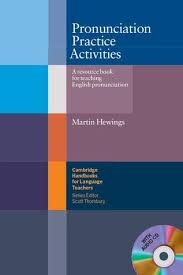 Pronunciation Practice Activities a Resource Book for Teaching English by Martin Hewings Pronunciation Practice Activities a Resource Book for Teaching English by Martin Hewings