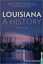 Louisiana A History 6th Edition by Bennett H Wall and John C Rodrigue