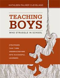 Teaching Boys Who Struggle in School by Kathleen Palmer Cleveland Teaching Boys Who Struggle in School by Kathleen Palmer Cleveland