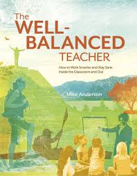 The Well-Balanced Teacher by Mike Anderson The Well-Balanced Teacher by Mike Anderson