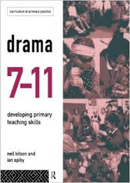 Drama 7-11 Developing Primary Teaching Skills - Curriculum in Primary Practice Series