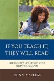 If You Teach It They Will Read - Literatures Life Lessons for Todays Students