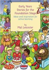 Early years stories for the Foundation Stage by Mal Leicester