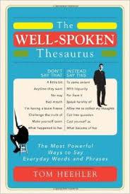 The Well-Spoken Thesaurus The Most Powerful Ways to Say Everyday Words and Phrases The Well-Spoken Thesaurus The Most Powerful Ways to Say Everyday Words and Phrases
