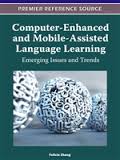 Computer-Enhanced and Mobile-Assisted Language Learning Emerging Issues and Trends Computer-Enhanced and Mobile-Assisted Language Learning Emerging Issues and Trends
