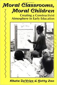 Moral Classrooms Moral Children Creating a Constructivist Atmosphere in Early Education Moral Classrooms Moral Children Creating a Constructivist Atmosphere in Early Education