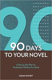 90 Days to Your Novel A Day-by-Day Plan for Outlining and Writing Your Book 90 Days to Your Novel A Day-by-Day Plan for Outlining and Writing Your Book