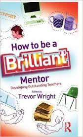How to be a Brilliant Mentor - Developing Outstanding Teachers