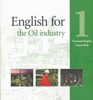 English for the Oil Industry 1 - Vocational English Course Book English for the Oil Industry 1 - Vocational English Course Book