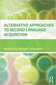 Alternative Approaches to Second Language Acquisition by Dwight Atkinson Alternative Approaches to Second Language Acquisition by Dwight Atkinson