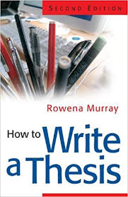 How to Write a Thesis 2nd Edition by Rowena Murray How to Write a Thesis 2nd Edition by Rowena Murray