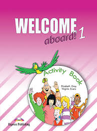 Welcome Aboard! 1 Activity Book Welcome Aboard! 1 Activity Book