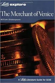 Explore Literature Guides for GCSE Letts Explore - The Merchant of Venice by William Shakespeare Explore Literature Guides for GCSE Letts Explore - The Merchant of Venice by William Shakespeare