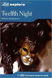 Explore Literature Guides for GCSE Letts Explore - Twelfth Night by William Shakespeare Explore Literature Guides for GCSE Letts Explore - Twelfth Night by William Shakespeare