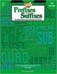 Prefixes and Suffixes Teaching Vocabulary to Improve Reading Comprehension Grades 4-8 Prefixes and Suffixes Teaching Vocabulary to Improve Reading Comprehension Grades 4-8