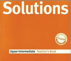 Oxford Solutions 1st Edition Upper-Intermediate Teacher Book Oxford Solutions 1st Edition Upper-Intermediate Teacher Book
