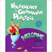 Welcome Plus 2 Vocabulary and Grammar Practice Welcome Plus 2 Vocabulary and Grammar Practice