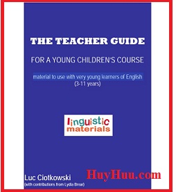 The Teacher Guide For a Young Children Course (3-11 Years) - Luc Ciotkowski The Teacher Guide For a Young Children Course (3-11 Years) - Luc Ciotkowski