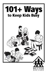 101 Plus Ways to Keep Kids Busy 101 Plus Ways to Keep Kids Busy