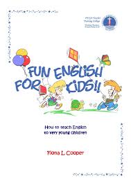 Fun English For Kids - How to teach English to very young children - Fiona L Cooper Fun English For Kids - How to teach English to very young children - Fiona L Cooper